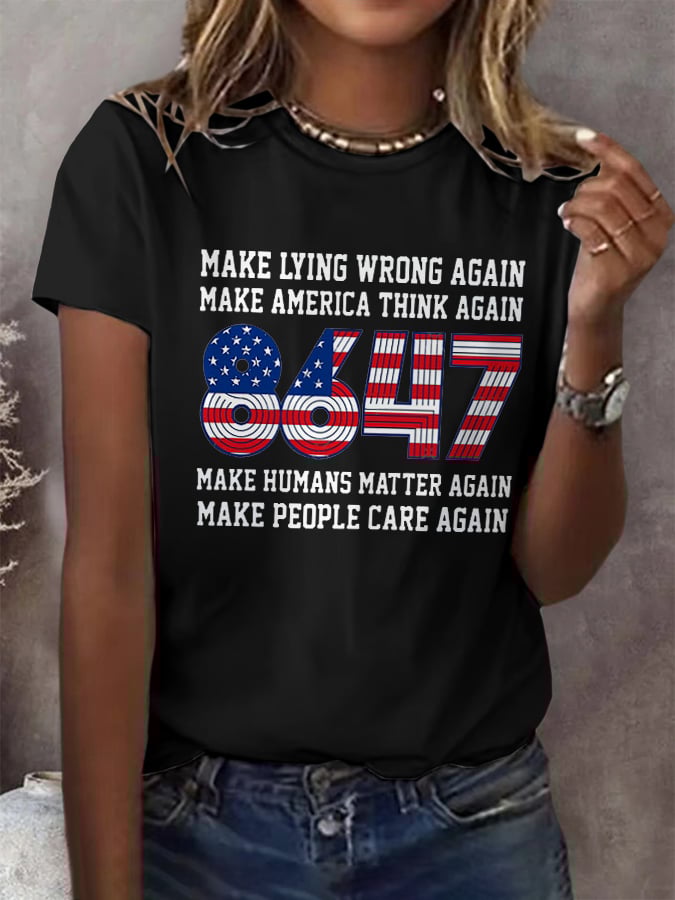 🔥Buy 3 Get 15% Off🔥Retro 8647 Make Lying Wrong Again Make America Think Again Make Humans Matter Again Make People Care Again 8647 Print T-Shirt