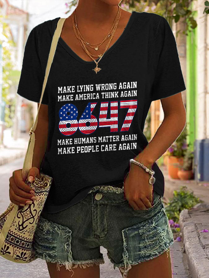 🔥Buy 3 Get 15% Off🔥V-neck 8647 Make Lying Wrong Again Make America Think Again Make Humans Matter Again Make People Care Again 8647 Print T-shirt